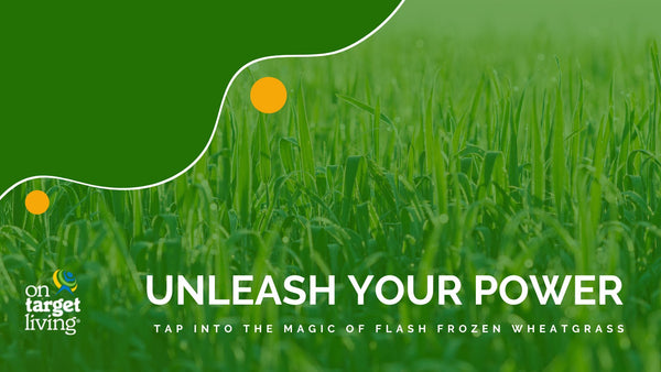 Unleash Your Power With Flash Frozen Wheatgrass