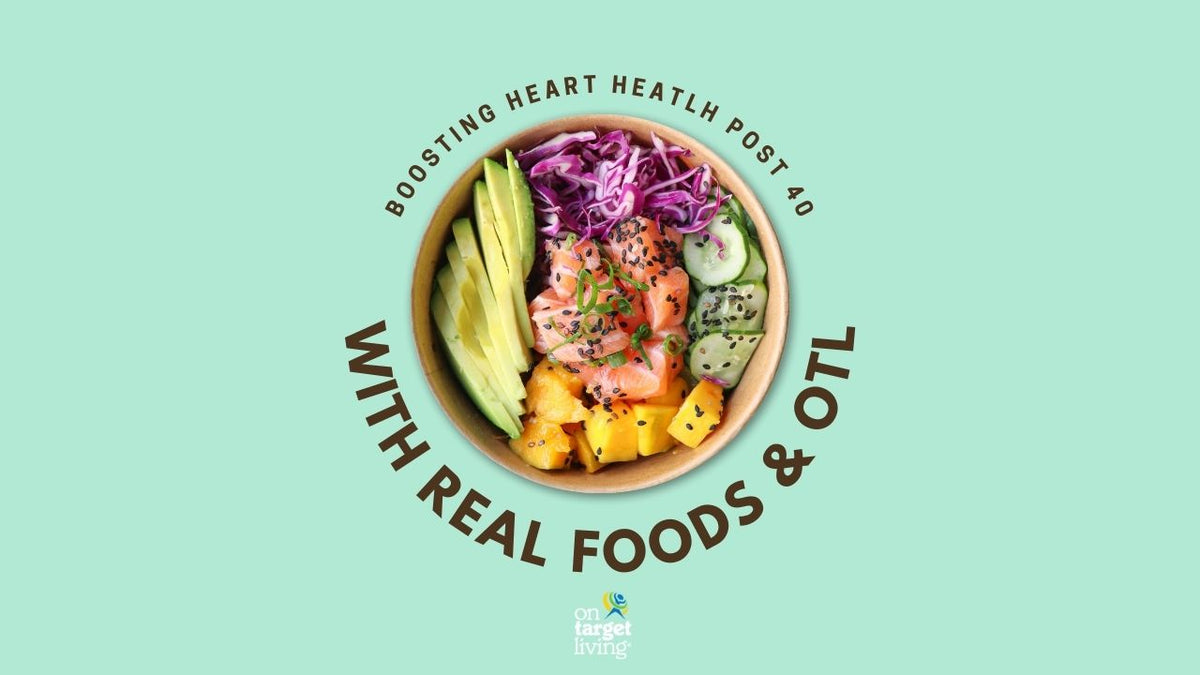 Target Otl Boosting Heart Health Post 40 with Real Foods & OTL