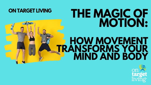 The Magic of Motion: How Movement Transforms Your Mind and Body