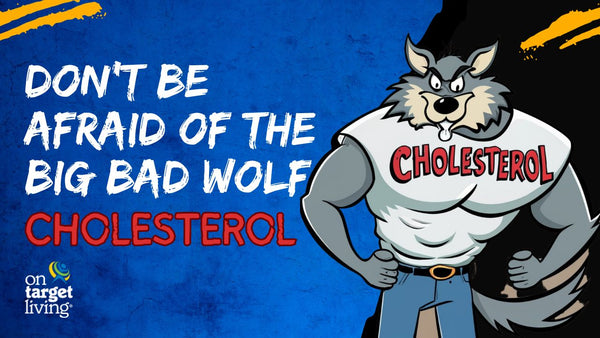 Don't Be Afraid of the Big Bad Wolf: Cholesterol