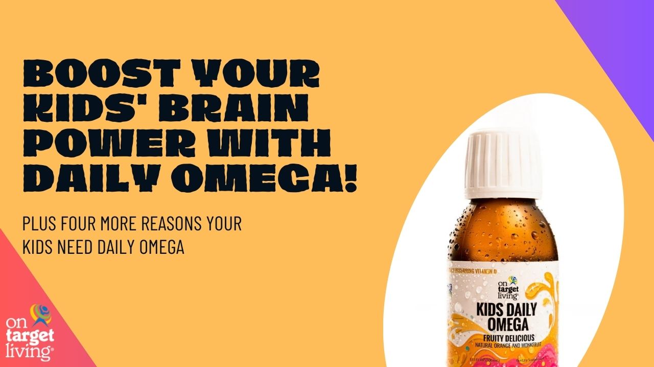 5 Reasons Why Daily Omega Should Be a Part of Your Child's Routine