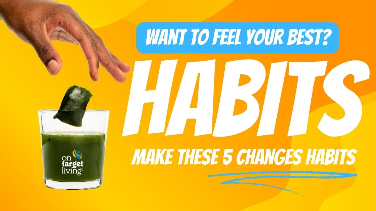 Want to Feel Your Best? Make These 5 Healthy Changes Habits